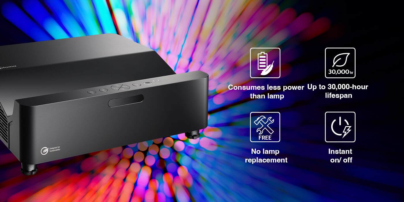Optoma DuraCore laser delivers up to 30,000-hour lifespan and consumes less power than lamp-based projector. No lamp replacement, low maintenance.